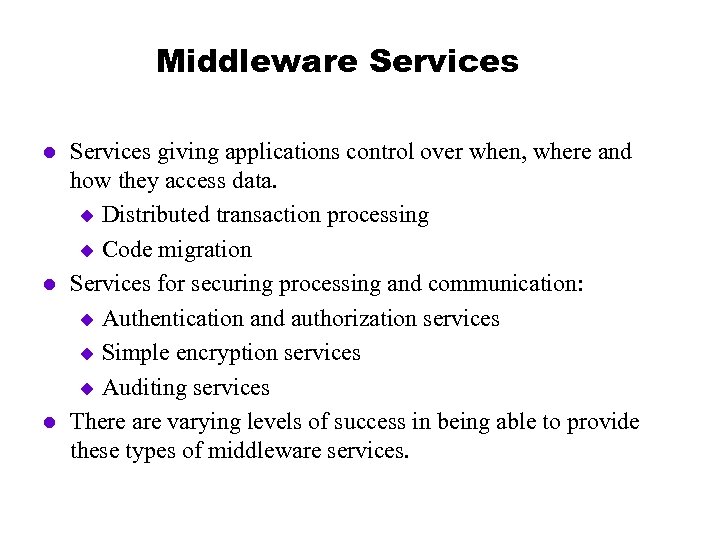 Middleware Services l l l Services giving applications control over when, where and how
