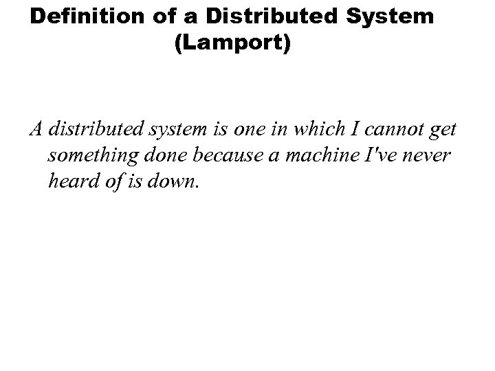 Definition of a Distributed System (Lamport) A distributed system is one in which I