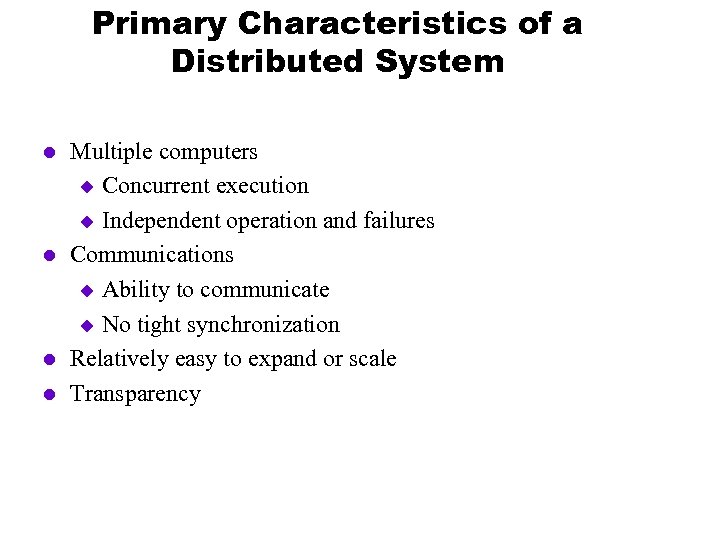 Primary Characteristics of a Distributed System l l Multiple computers u Concurrent execution u