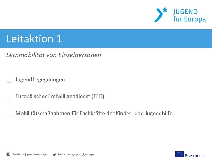 Leitaktion 1 Lernmobilität von Einzelpersonen _ Jugendbegegnungen _ Europäischer Freiwilligendienst (EFD) _ Mobilitätsmaßnahmen für