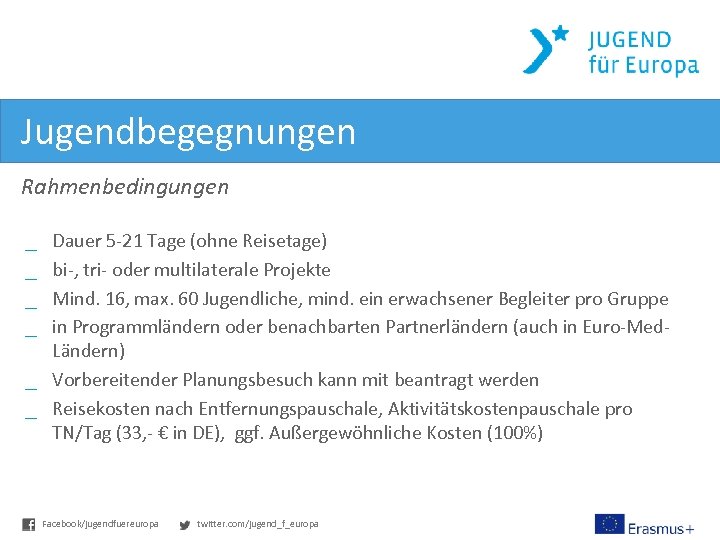 Jugendbegegnungen Rahmenbedingungen Dauer 5 -21 Tage (ohne Reisetage) bi-, tri- oder multilaterale Projekte Mind.