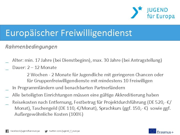 Europäischer Freiwilligendienst Rahmenbedingungen _ Alter: min. 17 Jahre (bei Dienstbeginn), max. 30 Jahre (bei