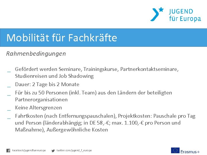 Mobilität für Fachkräfte Rahmenbedingungen _ Gefördert werden Seminare, Trainingskurse, Partnerkontaktseminare, Studienreisen und Job Shadowing