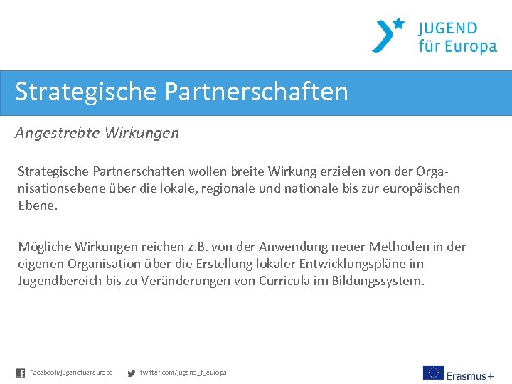 Strategische Partnerschaften Angestrebte Wirkungen Strategische Partnerschaften wollen breite Wirkung erzielen von der Organisationsebene über