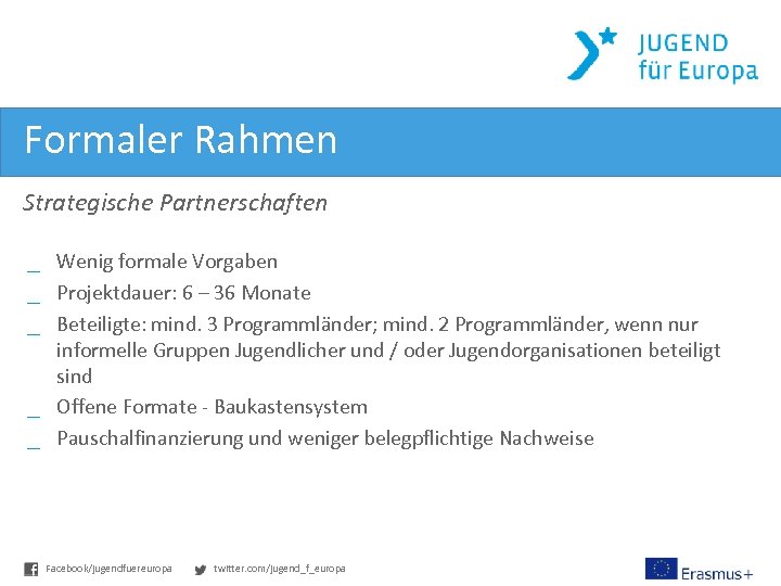 Formaler Rahmen Strategische Partnerschaften _ Wenig formale Vorgaben _ Projektdauer: 6 – 36 Monate
