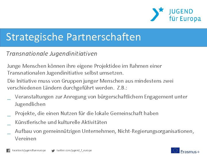 Strategische Partnerschaften Transnationale Jugendinitiativen Junge Menschen können ihre eigene Projektidee im Rahmen einer Transnationalen