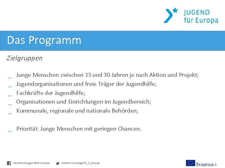 Das Programm Zielgruppen _ _ _ Junge Menschen zwischen 13 und 30 Jahren je