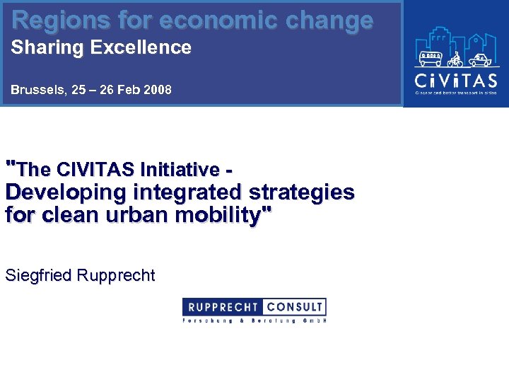 Regions for economic change Sharing Excellence Brussels, 25 – 26 Feb 2008 "The CIVITAS