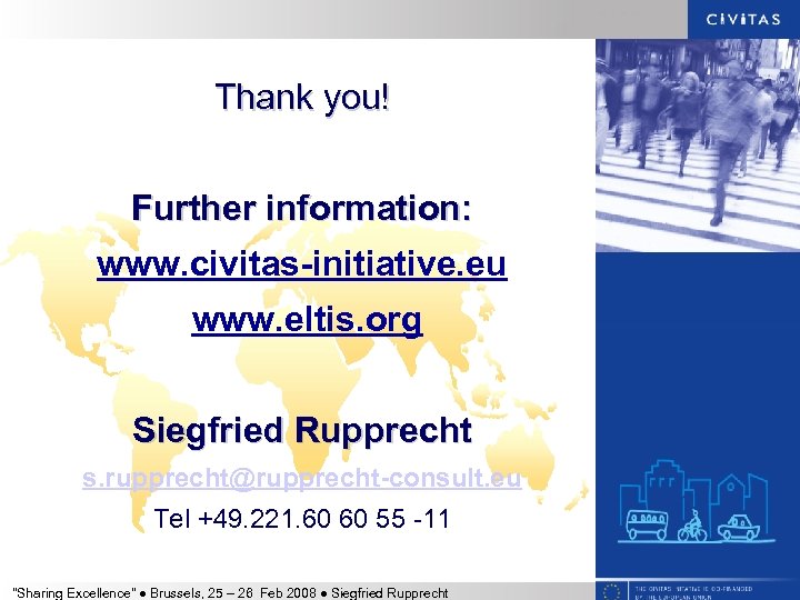Thank you! Further information: www. civitas-initiative. eu www. eltis. org Siegfried Rupprecht s. rupprecht@rupprecht-consult.