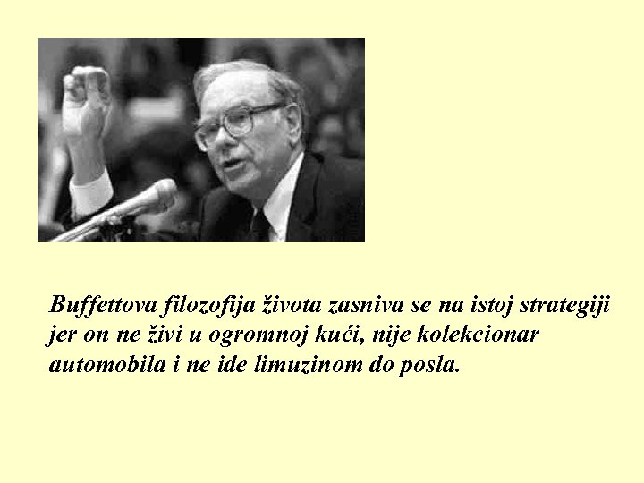 Buffettova filozofija života zasniva se na istoj strategiji jer on ne živi u ogromnoj