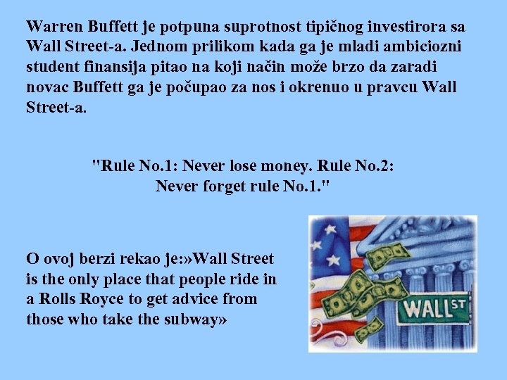 Warren Buffett je potpuna suprotnost tipičnog investirora sa Wall Street-a. Jednom prilikom kada ga