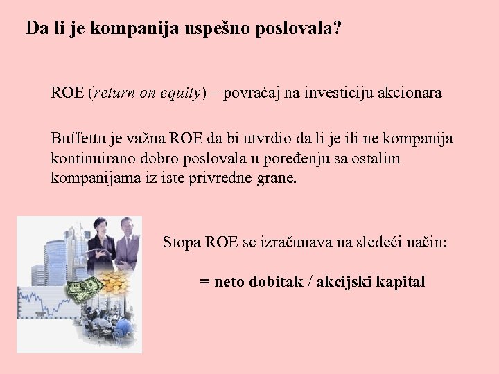 Da li je kompanija uspešno poslovala? ROE (return on equity) – povraćaj na investiciju