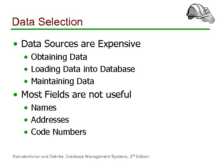 Data Selection • Data Sources are Expensive • Obtaining Data • Loading Data into