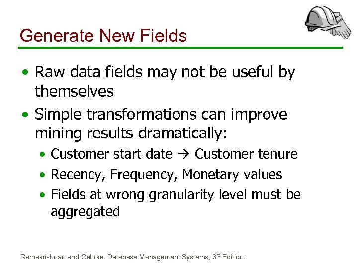 Generate New Fields • Raw data fields may not be useful by themselves •