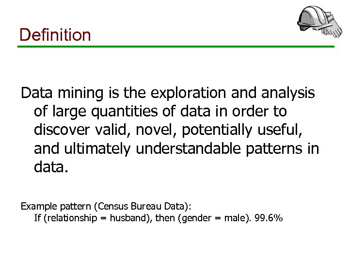 Definition Data mining is the exploration and analysis of large quantities of data in