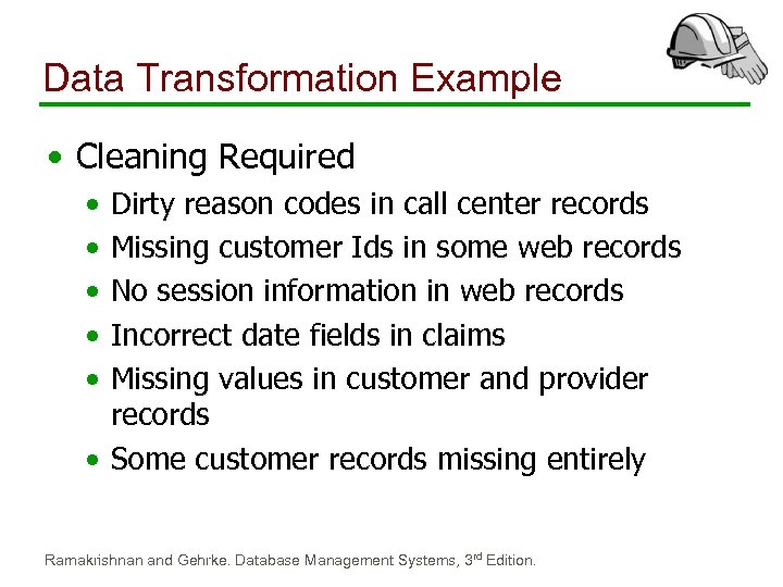 Data Transformation Example • Cleaning Required • • • Dirty reason codes in call