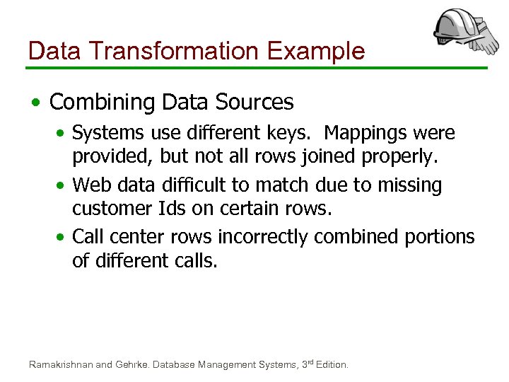 Data Transformation Example • Combining Data Sources • Systems use different keys. Mappings were