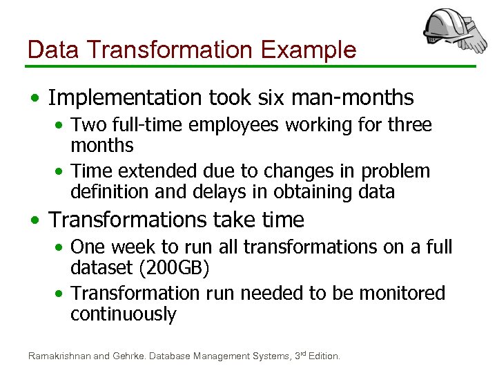 Data Transformation Example • Implementation took six man-months • Two full-time employees working for