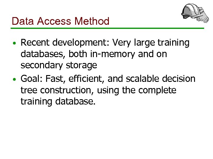 Data Access Method Recent development: Very large training databases, both in-memory and on secondary