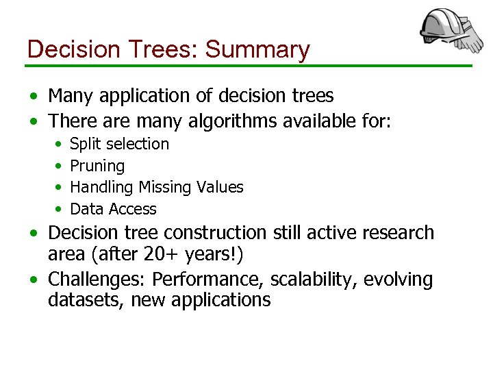 Decision Trees: Summary • Many application of decision trees • There are many algorithms