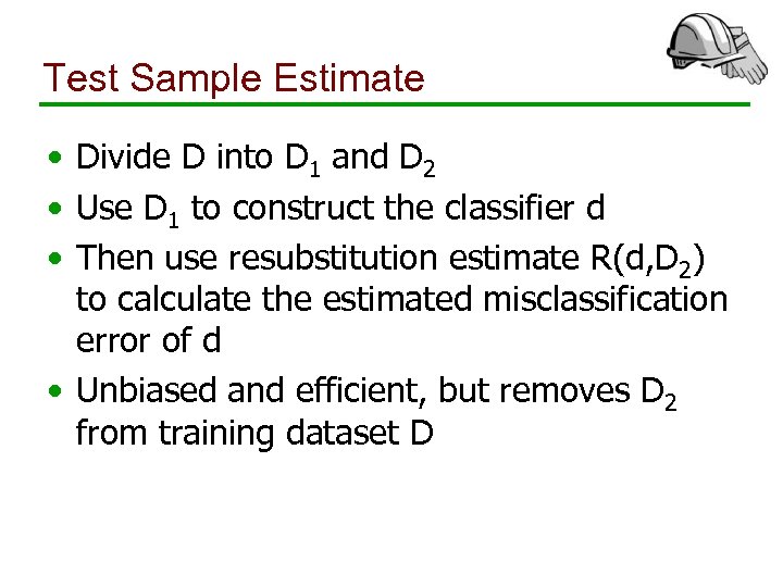 Test Sample Estimate • Divide D into D 1 and D 2 • Use