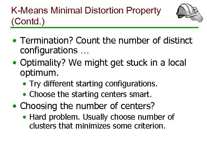 K-Means Minimal Distortion Property (Contd. ) • Termination? Count the number of distinct configurations