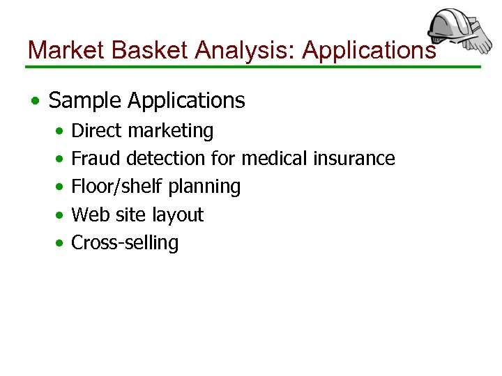 Market Basket Analysis: Applications • Sample Applications • • • Direct marketing Fraud detection