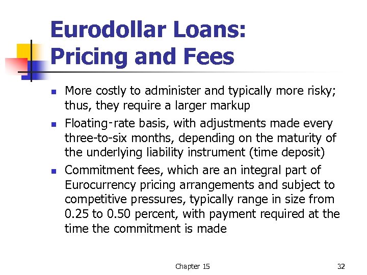 Eurodollar Loans: Pricing and Fees n n n More costly to administer and typically
