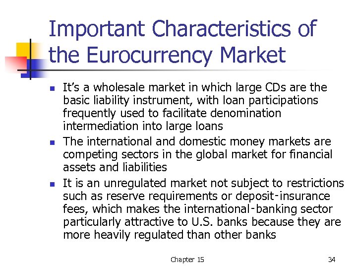 Important Characteristics of the Eurocurrency Market n n n It’s a wholesale market in