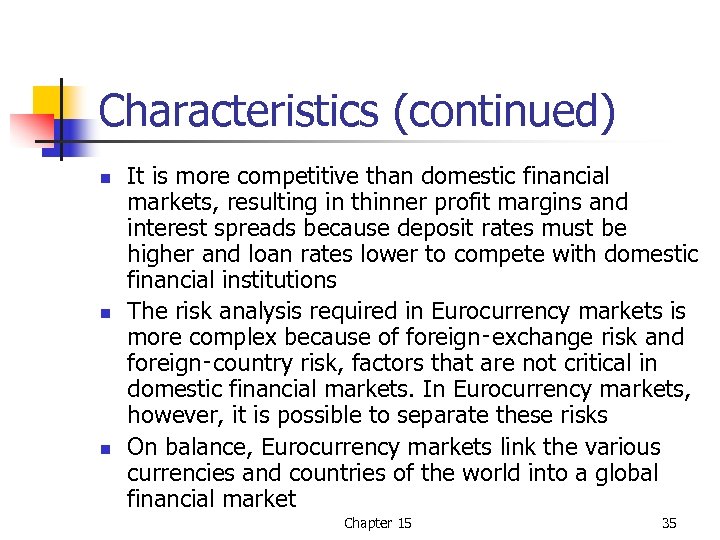 Characteristics (continued) n n n It is more competitive than domestic financial markets, resulting