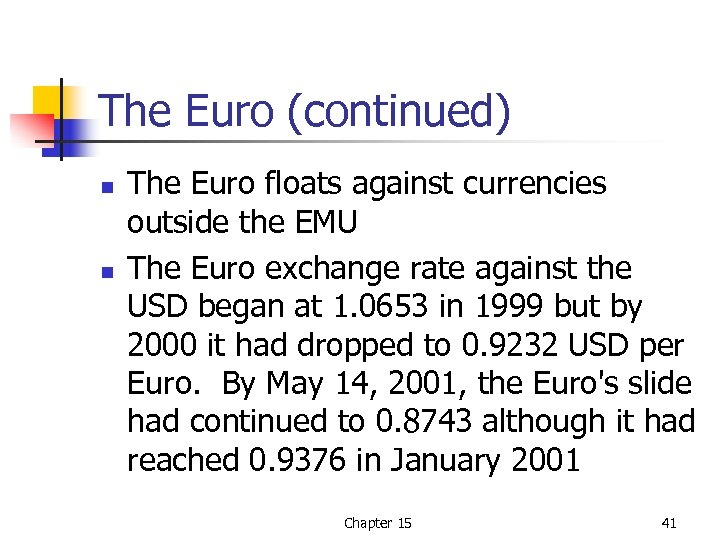 The Euro (continued) n n The Euro floats against currencies outside the EMU The