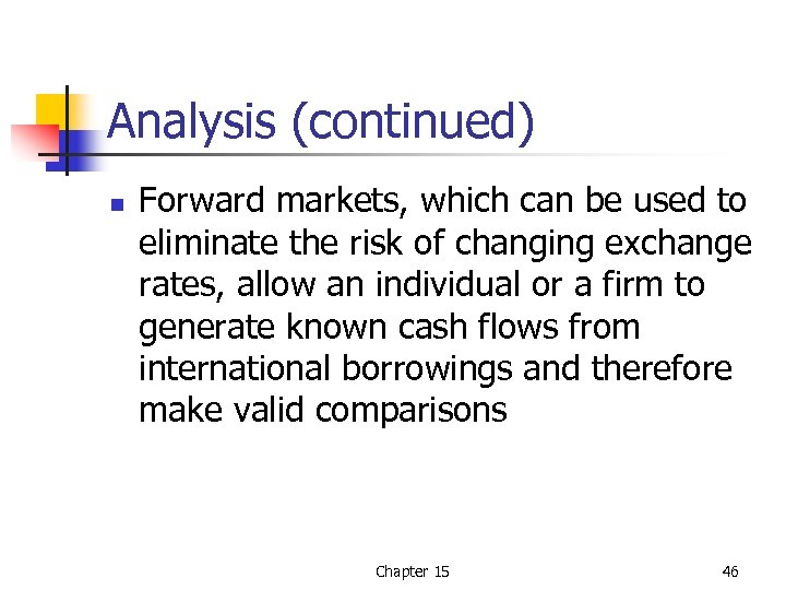 Analysis (continued) n Forward markets, which can be used to eliminate the risk of