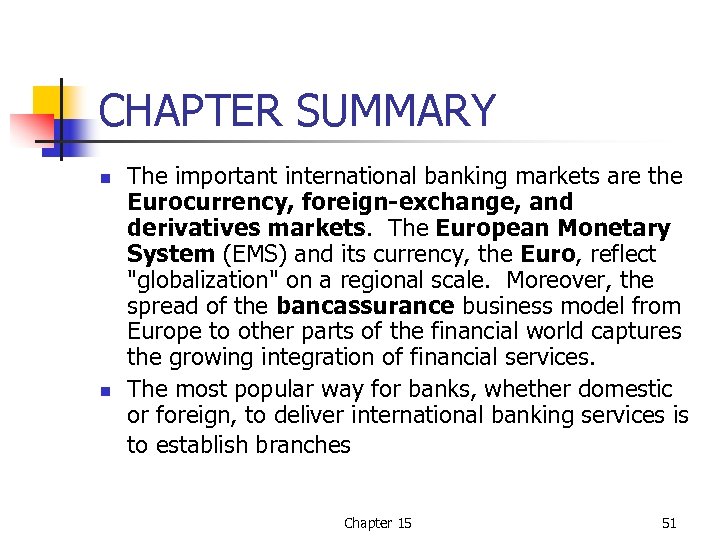 CHAPTER SUMMARY n n The important international banking markets are the Eurocurrency, foreign-exchange, and