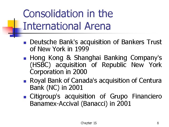 Consolidation in the International Arena n n Deutsche Bank's acquisition of Bankers Trust of