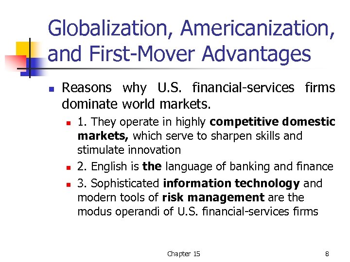 Globalization, Americanization, and First-Mover Advantages n Reasons why U. S. financial-services firms dominate world