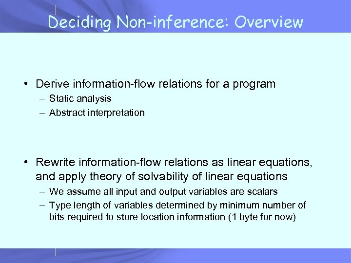 Deciding Non-inference: Overview • Derive information-flow relations for a program – Static analysis –