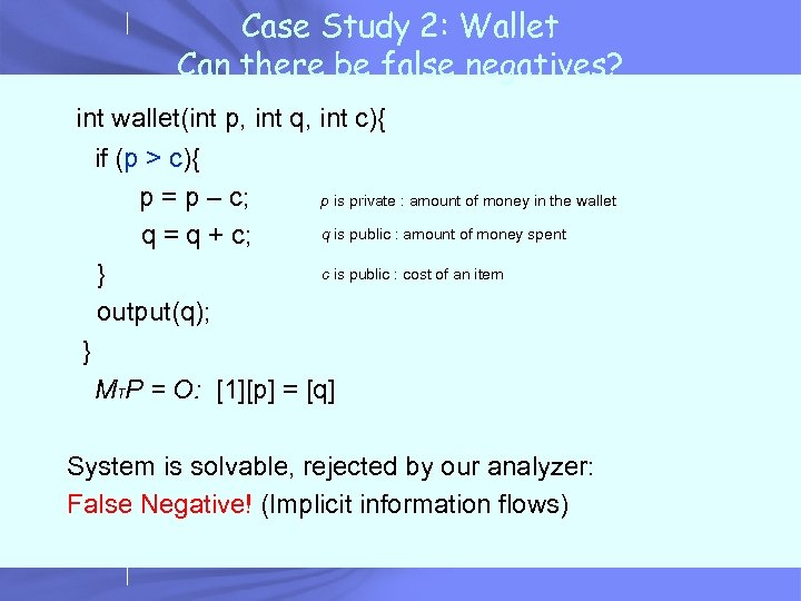 Case Study 2: Wallet Can there be false negatives? int wallet(int p, int q,