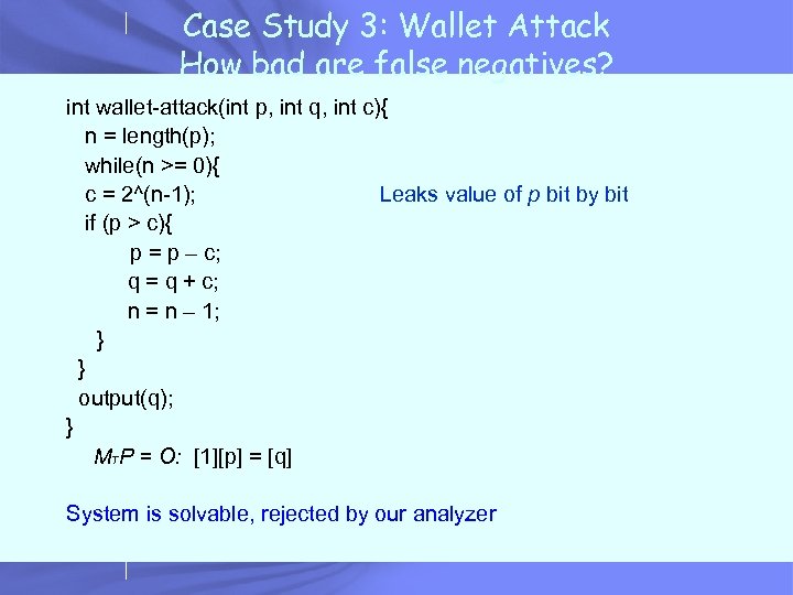 Case Study 3: Wallet Attack How bad are false negatives? int wallet-attack(int p, int