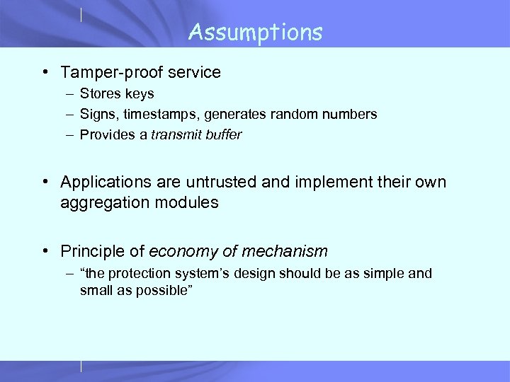 Assumptions • Tamper-proof service – Stores keys – Signs, timestamps, generates random numbers –