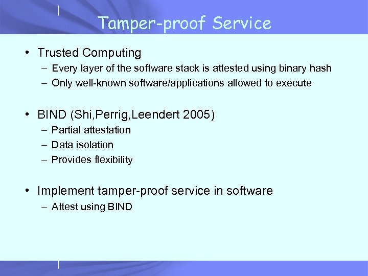 Tamper-proof Service • Trusted Computing – Every layer of the software stack is attested