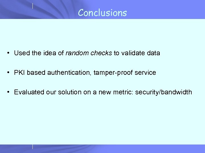 Conclusions • Used the idea of random checks to validate data • PKI based