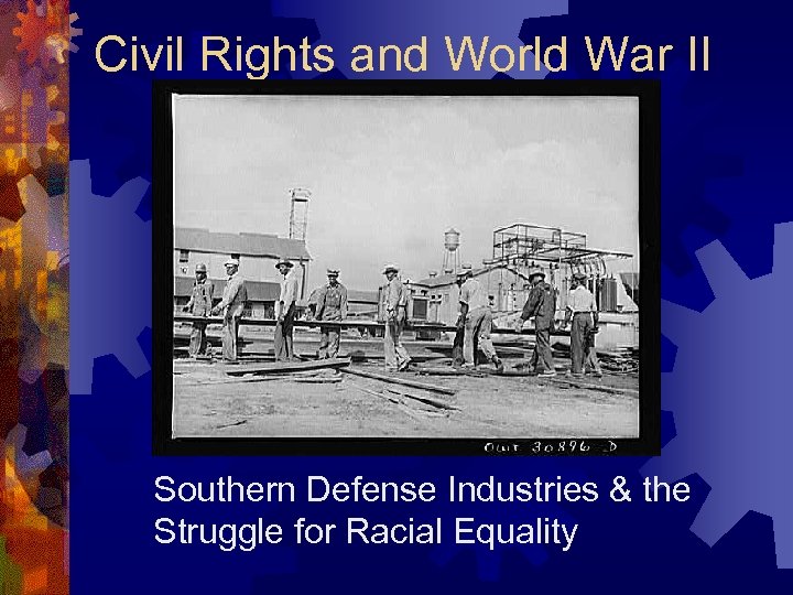 Civil Rights and World War II Southern Defense Industries & the Struggle for Racial