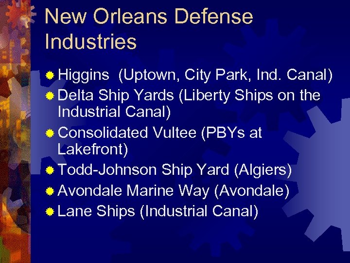 New Orleans Defense Industries ® Higgins (Uptown, City Park, Ind. Canal) ® Delta Ship