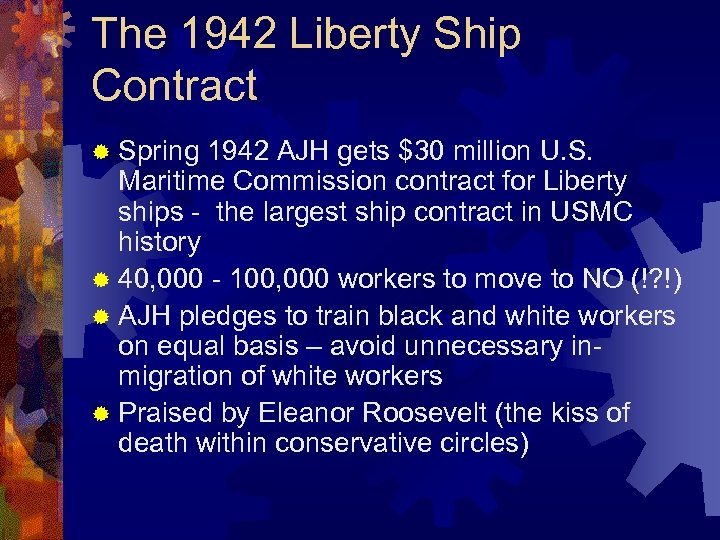 The 1942 Liberty Ship Contract ® Spring 1942 AJH gets $30 million U. S.