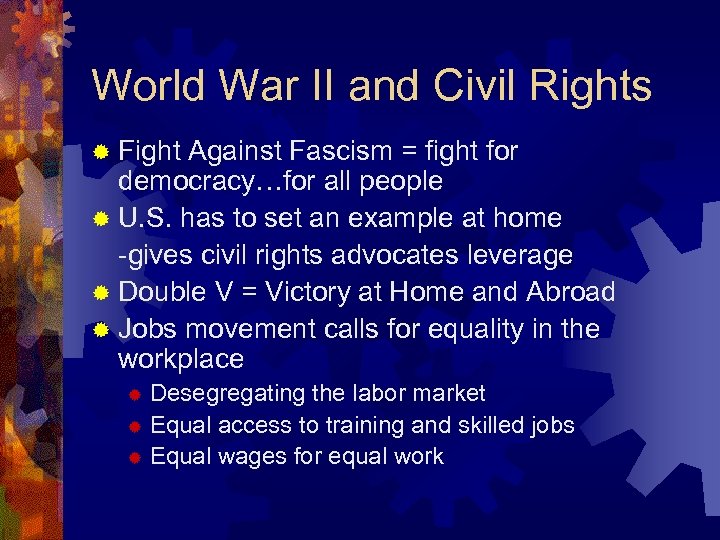 World War II and Civil Rights ® Fight Against Fascism = fight for democracy…for