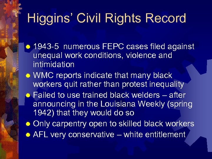 Higgins’ Civil Rights Record ® 1943 -5 numerous FEPC cases filed against unequal work