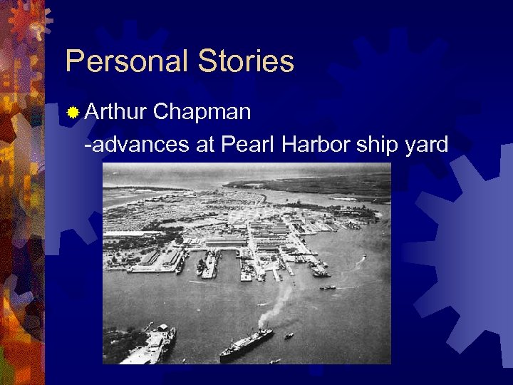 Personal Stories ® Arthur Chapman -advances at Pearl Harbor ship yard 