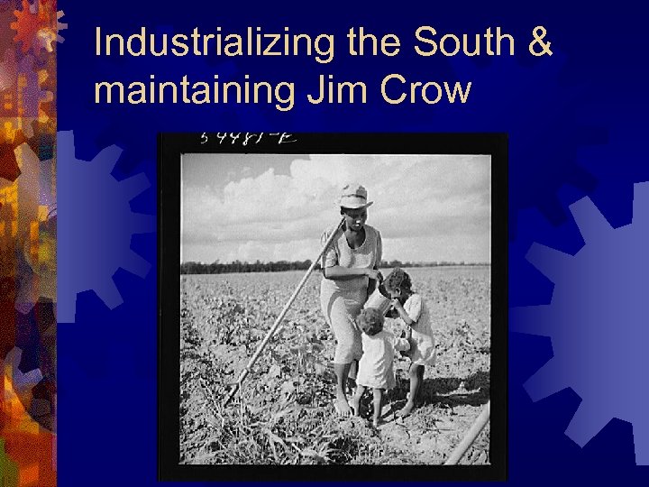 Industrializing the South & maintaining Jim Crow 