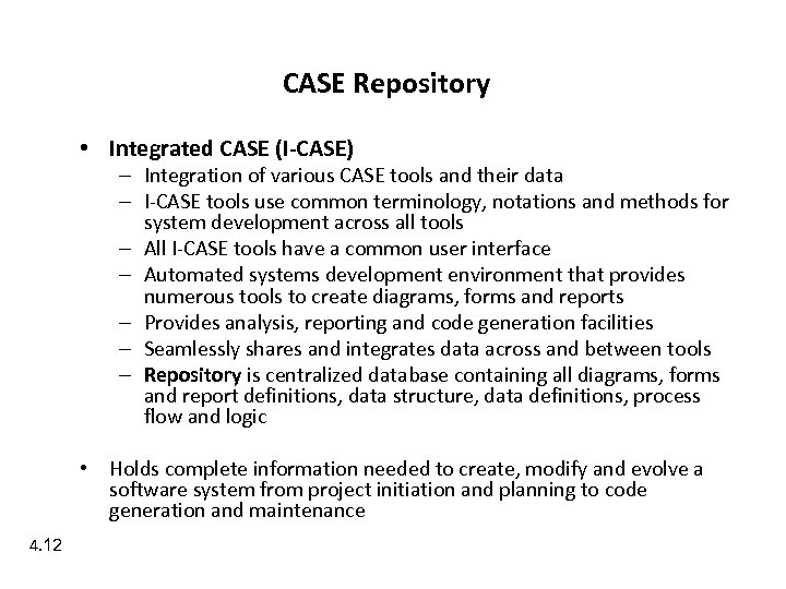 CASE Repository • Integrated CASE (I-CASE) – Integration of various CASE tools and their