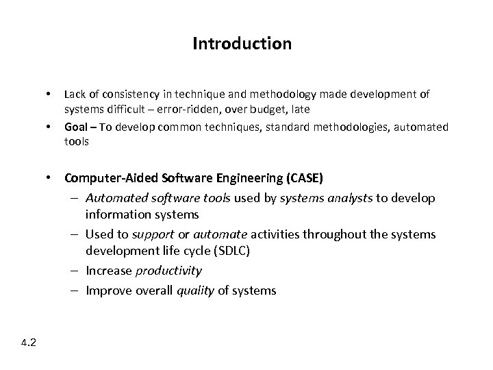 Introduction • • Lack of consistency in technique and methodology made development of systems